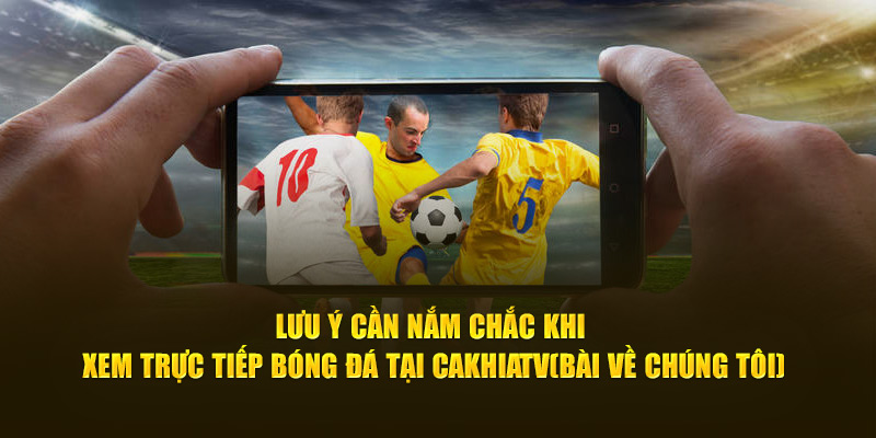 CakhiaTV – Trực tiếp bóng đá Cúp C1 2026 đỉnh cao nghẹt thở 19 Lưu ý cần nắm chắc khi xem trực tiếp bóng đá tại Cà Khịa TV