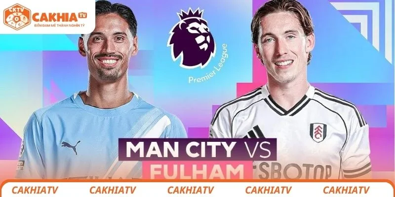Manchester City vs Fulham - 3 Điểm Quyết Định Ngôi Đầu Bảng 2 Nhận định chi tiết tình hình chiến thuật 2 đội Manchester City vs Fulham